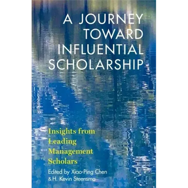 A Journey Toward Influential Scholarship: Insights from Leading Management Scholars