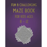 Fun & Challenging Maze Book for Kids Ages 8-12: 100 Puzzle Activities for Kids Age 7, 8, 9, 10, 11, 12 (Maze workbook for Kids, Teens, Boys and Girls