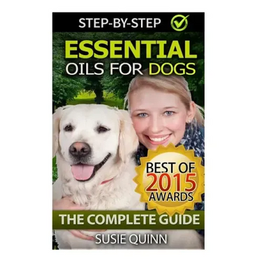 Essential Oils for Dogs: The Complete Guide: Dog Essential Oils, Puppy Essential Oils, Pet Essential Oils