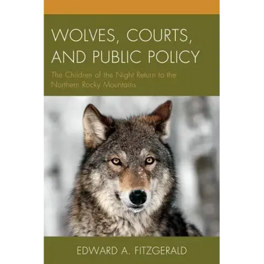 Wolves, Courts, and Public Policy: The Children of the Night Return to the Northern Rocky Mountains
