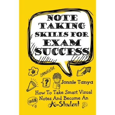 Note Taking Skills For Exam Success: How To Take Smart Visual Notes And Become An A-Student