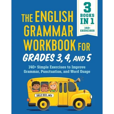The English Grammar Workbook for Grades 3, 4, and 5: 140+ Simple Exercises to Improve Grammar, Punctuation and Word Usage