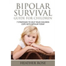 Bipolar Child: Bipolar Survival Guide for Children: 7 Strategies to Help Your Children Cope with Bipolar Today