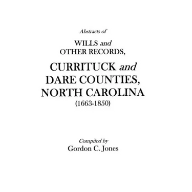 Abstracts of Wills and Other Records, Currituck and Dare Counties, North Carolina (1663-1850)