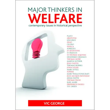 Major Thinkers in Welfare: Contemporary Issues in Historical Perspective