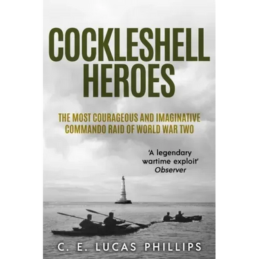 Cockleshell Heroes: The Most Courageous and Imaginative Commando Raid of World War Two