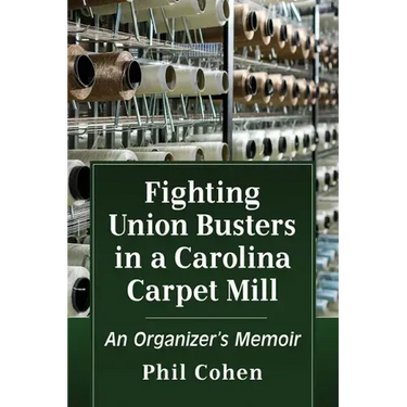 Fighting Union Busters in a Carolina Carpet Mill: An Organizer's Memoir