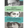 María Martínez Sierra: A Great Playwright Hidden in Plain Sight: Three Plays from Spanish Theatre's Silver Age