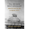 Till We Have Built Jerusalem: Architects of a New City