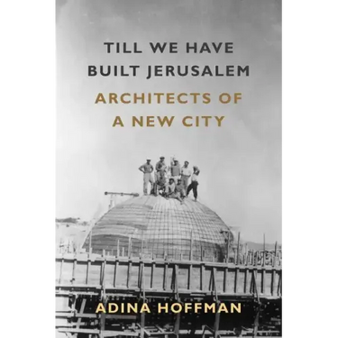 Till We Have Built Jerusalem: Architects of a New City
