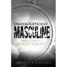 Unapologetically Masculine: Masculinity without Toxicity