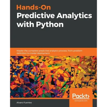 Hands-On Predictive Analytics with Python: Master the complete predictive analytics process, from problem definition to model deployment