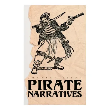 Pirate Narratives: The Pirates Own Book: Authentic Narratives of the Most Celebrated Sea Robbers