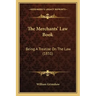 The Merchants' Law Book: Being a Treatise on the Law (1831)