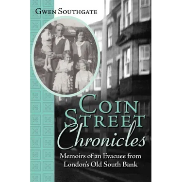 Coin Street Chronicles: Memoirs of an Evacuee from London's Old South Bank