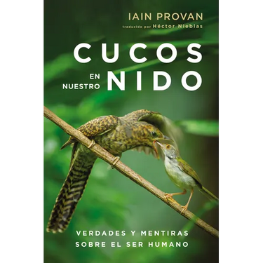 Cucos En Nuestro Nido: Verdades Y Mentiras Sobre El Ser Humano