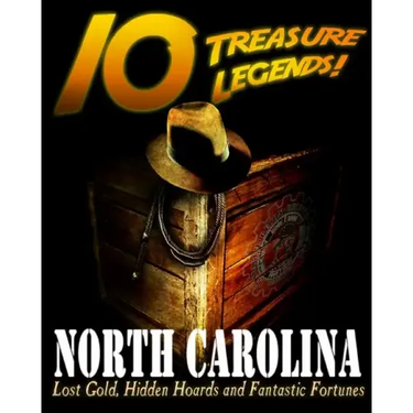 10 Treasure Legends! North Carolina: Lost Gold, Hidden Hoards and Fantastic Fortunes