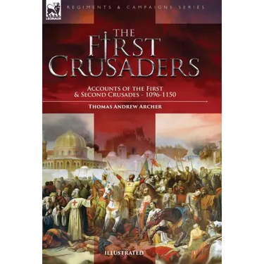 The First Crusaders: Accounts of the First and Second Crusades-1096-1150