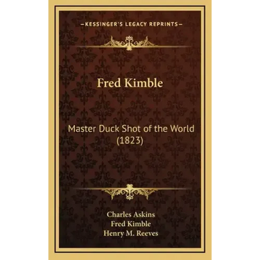 Fred Kimble: Master Duck Shot of the World (1823)