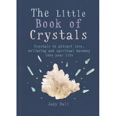 The Little Book of Crystals: Crystals to Attract Love, Wellbeing and Spiritual Harmony Into Your Life