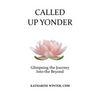 Called Up Yonder: Glimpsing the Journey Into the Beyond