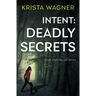 Intent: Deadly Secrets: A Psychological Thriller (Book#2)