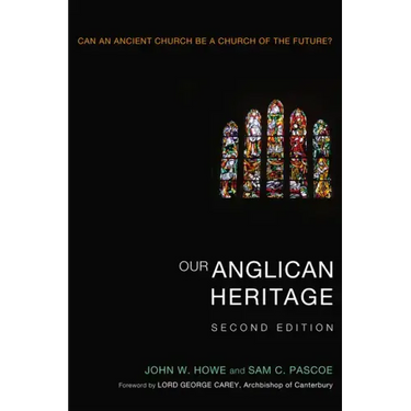 Our Anglican Heritage, Second Edition: Can an Ancient Church Be a Church of the Future?