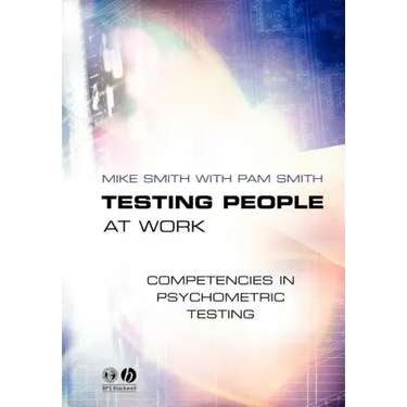 Testing People at Work: Competencies in Psychometric Testing