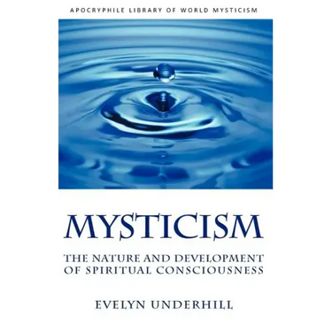 Mysticism: The Nature and Development of Spiritual Consciousness