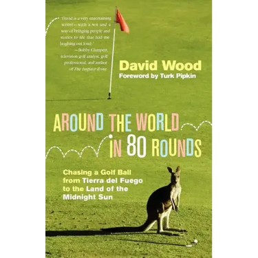 Around the World in 80 Rounds: Chasing a Golf Ball from Tierra del Fuego to the Land of the Midnight Sun