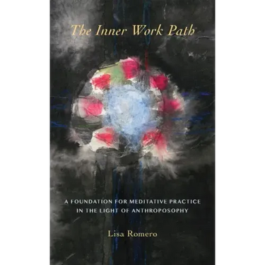 The Inner Work Path: A Foundation for Meditative Practice in the Light of Anthroposophy