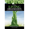 The Living Organization: Transforming Business to Create Extraordinary Results