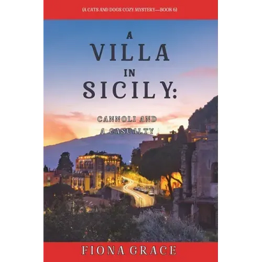 A Villa in Sicily: Cannoli and a Casualty (A Cats and Dogs Cozy Mystery-Book 6)