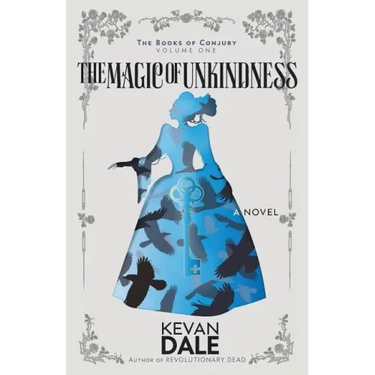 The Magic of Unkindness: The Books of Conjury, Volume One
