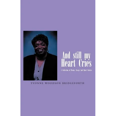 And Still My Heart Cries: A Collection of Poems, essays And Short Stories