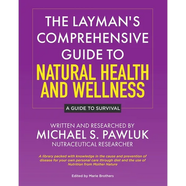 The Layman's Comprehensive Guide to Natural Health and Wellness: A Guide to Survival