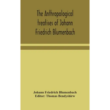 The anthropological treatises of Johann Friedrich Blumenbach