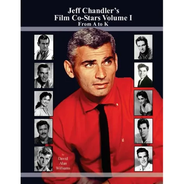 Jeff Chandler's Film Co-Stars Volume I From A to K