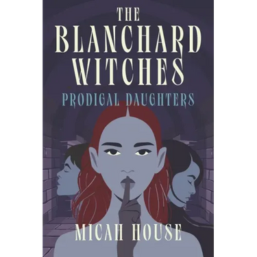 The Blanchard Witches: Prodigal Daughters
