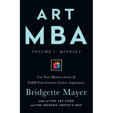 Art MBA: Use Your Mind to Grow & Fulfill Your Creative Career Aspirations