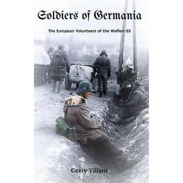Soldiers of Germania - The European volunteers of the Waffen SS.