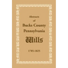 Abstracts of Bucks County, Pennsylvania, Wills 1785-1825