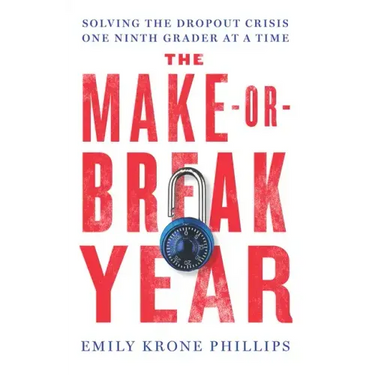 The Make-Or-Break Year: Solving the Dropout Crisis One Ninth Grader at a Time