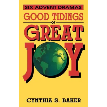 Good Tidings Of Great Joy: Six Advent Dramas