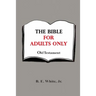 The Bible for Adults Only - Old Testament