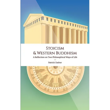 Stoicism & Western Buddhism: A Reflection on Two Philosophical Ways of Life