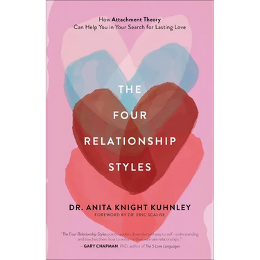 The Four Relationship Styles: How Attachment Theory Can Help You in Your Search for Lasting Love