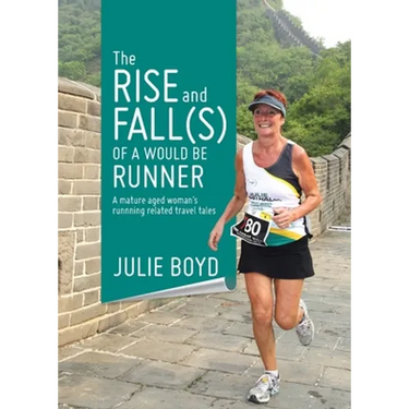 The Rise and Fall(s) of a Would Be Runner: A mature aged woman's runnning related travel tales