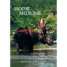 Moose Medicine: Healing Wisdom from the Natural World