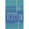 Overcoming Rejection: Release the lies, heal your hurts, and accept all that God has for your future.